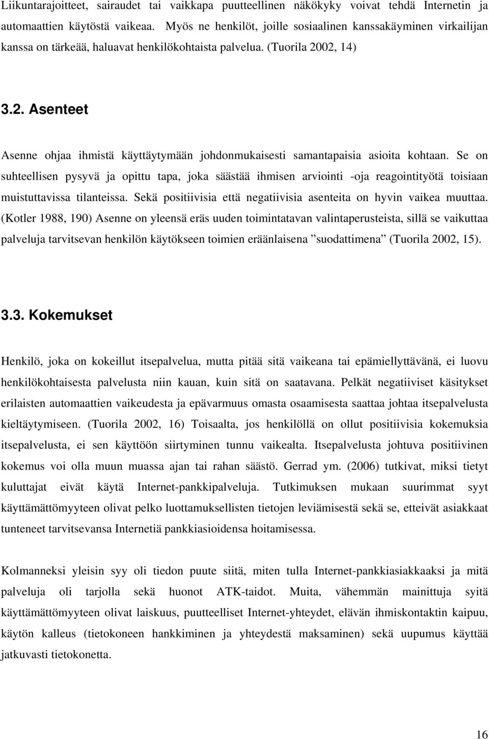 02, 14) 3.2. Asenteet Asenne ohjaa ihmistä käyttäytymään johdonmukaisesti samantapaisia asioita kohtaan.