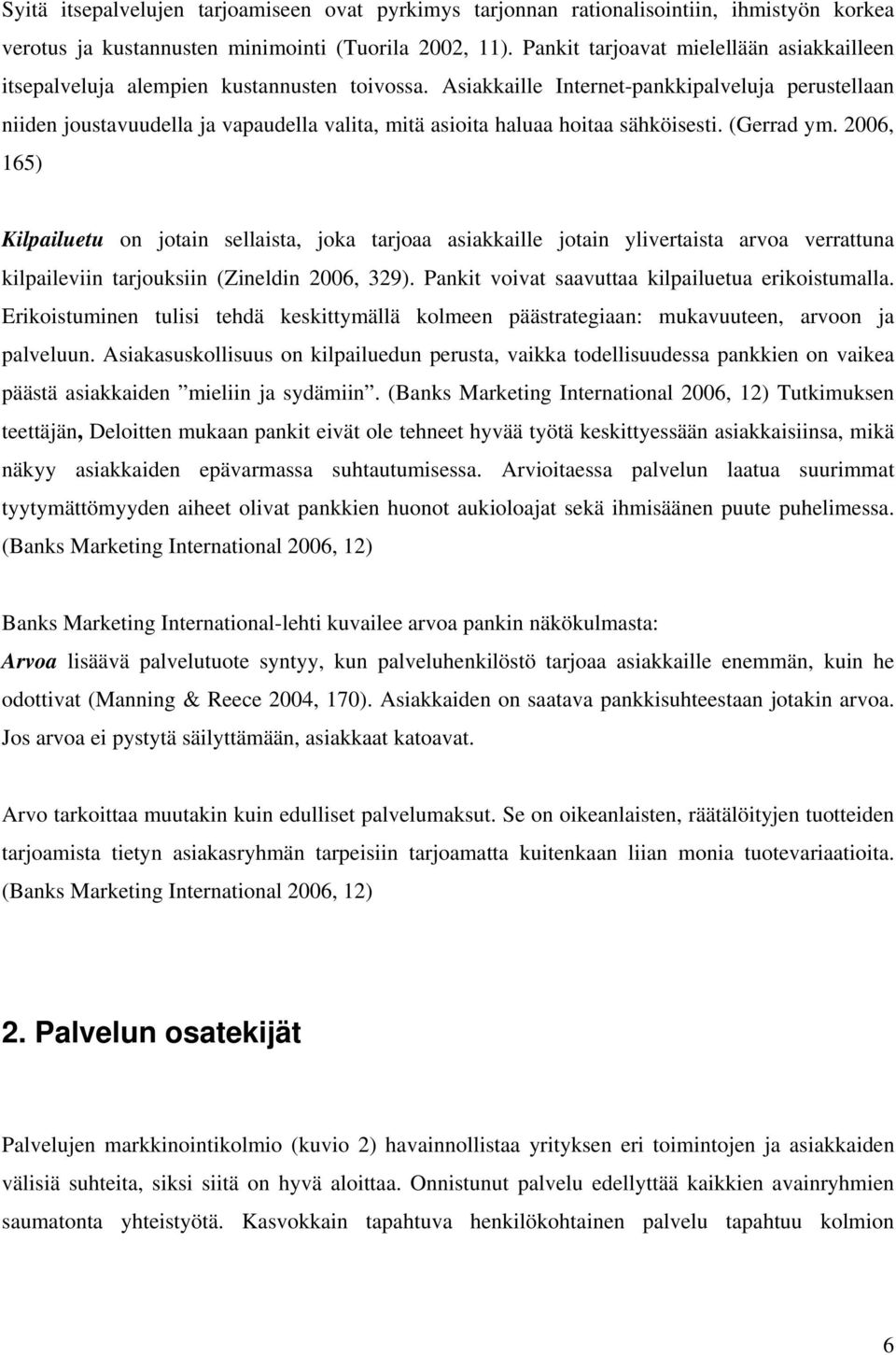 Asiakkaille Internet-pankkipalveluja perustellaan niiden joustavuudella ja vapaudella valita, mitä asioita haluaa hoitaa sähköisesti. (Gerrad ym.