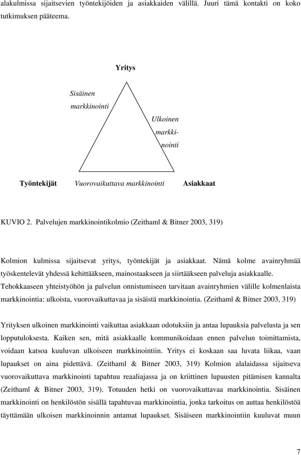 Palvelujen markkinointikolmio (Zeithaml & Bitner 2003, 319) Kolmion kulmissa sijaitsevat yritys, työntekijät ja asiakkaat.