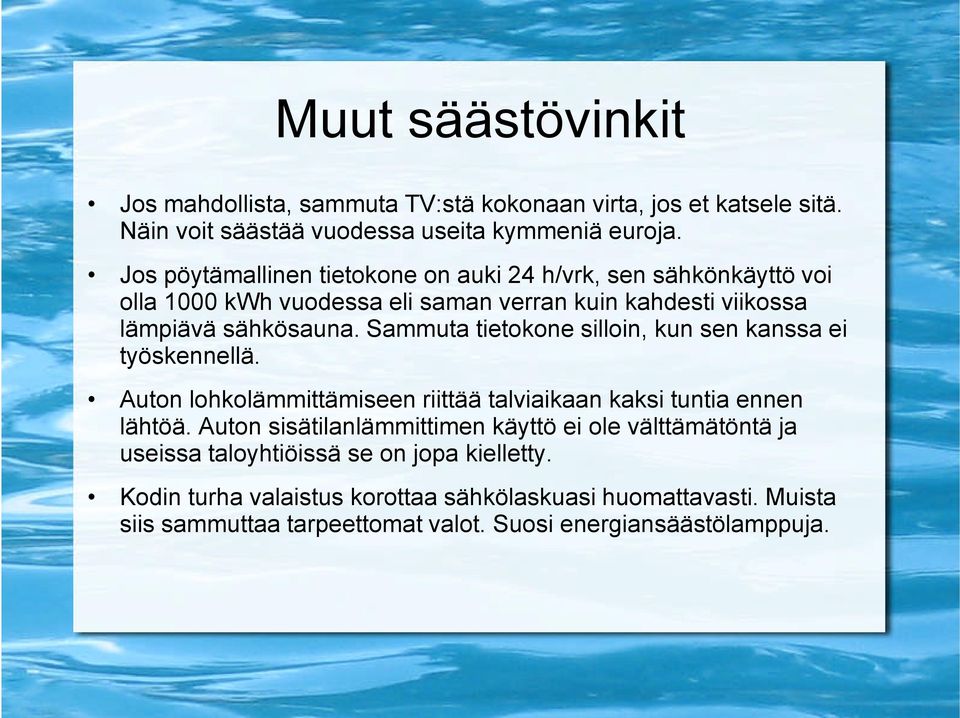 Sammuta tietokone silloin, kun sen kanssa ei työskennellä. Auton lohkolämmittämiseen riittää talviaikaan kaksi tuntia ennen lähtöä.