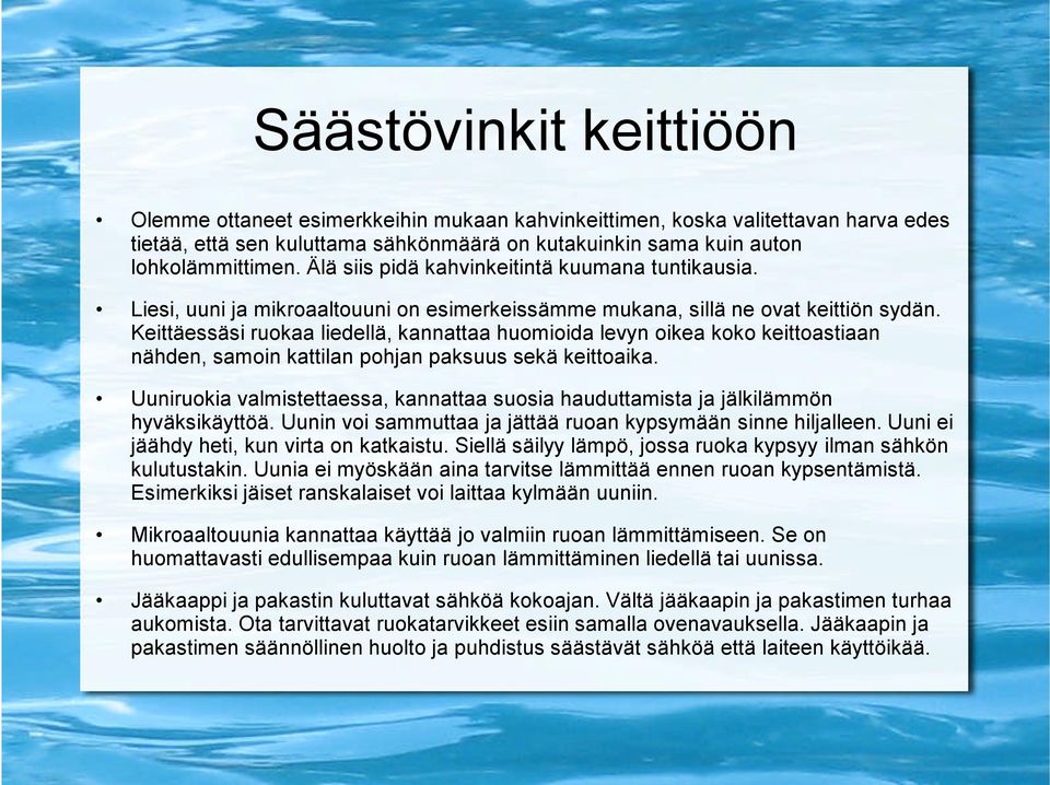 Keittäessäsi ruokaa liedellä, kannattaa huomioida levyn oikea koko keittoastiaan nähden, samoin kattilan pohjan paksuus sekä keittoaika.