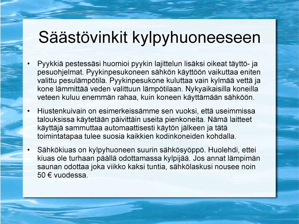 Hiustenkuivain on esimerkeissämme sen vuoksi, että useimmissa talouksissa käytetään päivittäin useita pienkoneita.