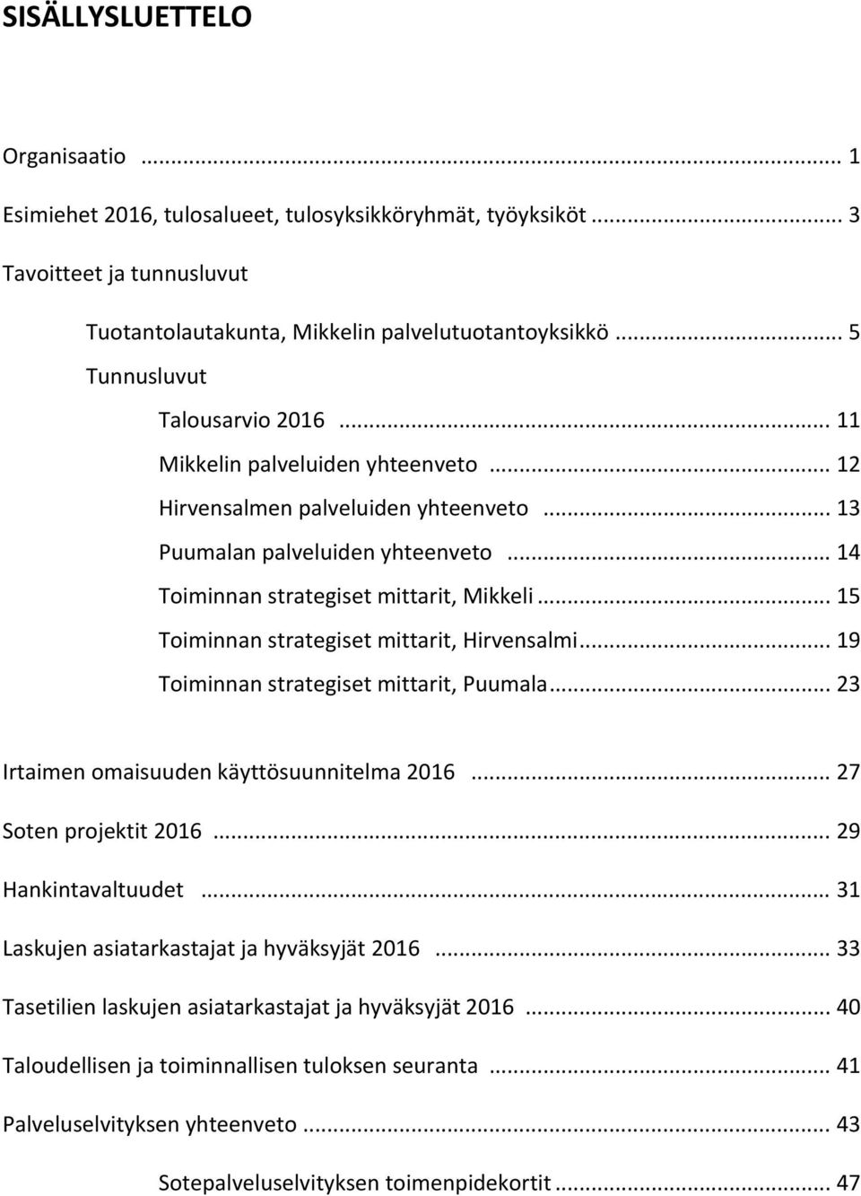 .. 15 Toiminnan strategiset mittarit, Hirvensalmi... 19 Toiminnan strategiset mittarit, Puumala... 23 Irtaimen omaisuuden käyttösuunnitelma 2016... 27 Soten projektit 2016... 29 Hankintavaltuudet.