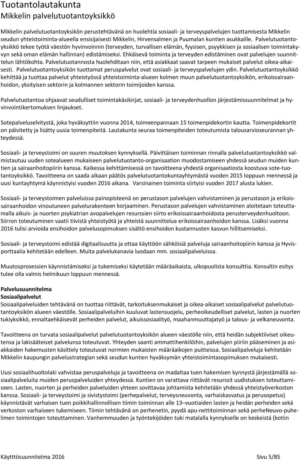 Palvelutuotantoyksikkö tekee työtä väestön hyvinvoinnin (terveyden, turvallisen elämän, fyysisen, psyykkisen ja sosiaalisen toimintakyvyn sekä oman elämän hallinnan) edistämiseksi.