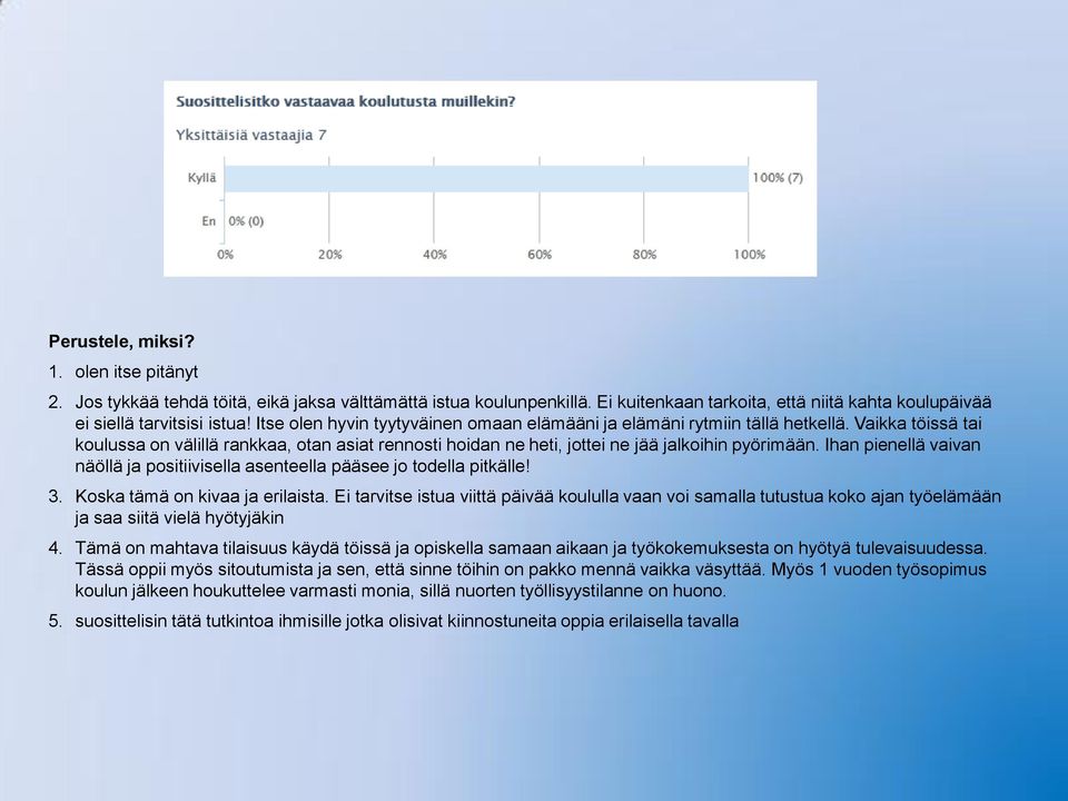 Ihan pienellä vaivan näöllä ja positiivisella asenteella pääsee jo todella pitkälle! 3. Koska tämä on kivaa ja erilaista.