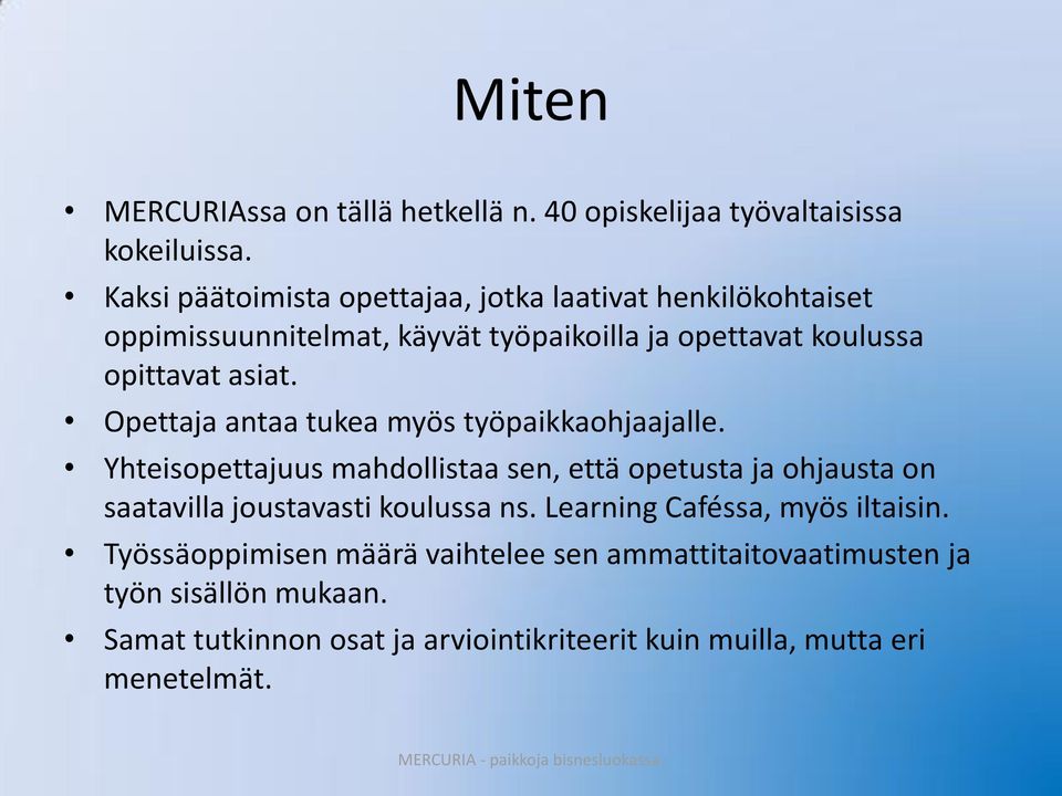 Opettaja antaa tukea myös työpaikkaohjaajalle. Yhteisopettajuus mahdollistaa sen, että opetusta ja ohjausta on saatavilla joustavasti koulussa ns.