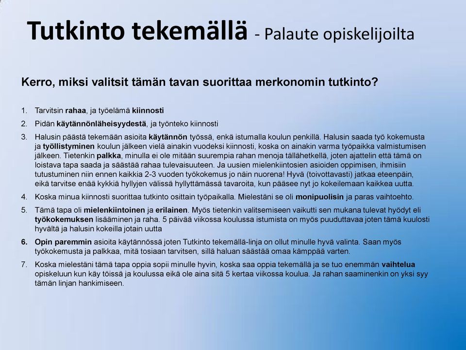 Halusin saada työ kokemusta ja työllistyminen koulun jälkeen vielä ainakin vuodeksi kiinnosti, koska on ainakin varma työpaikka valmistumisen jälkeen.