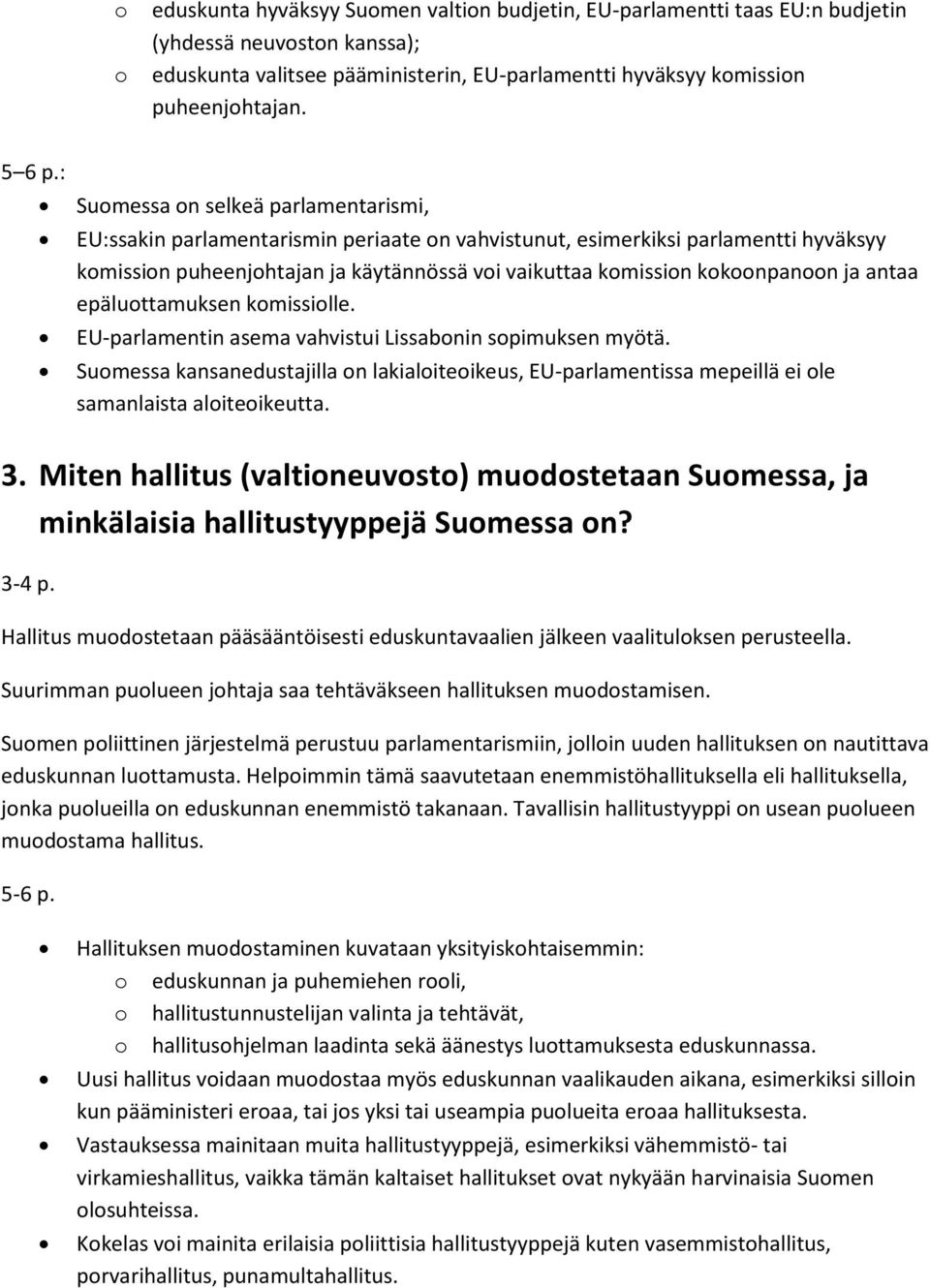 ja antaa epäluottamuksen komissiolle. EU-parlamentin asema vahvistui Lissabonin sopimuksen myötä.