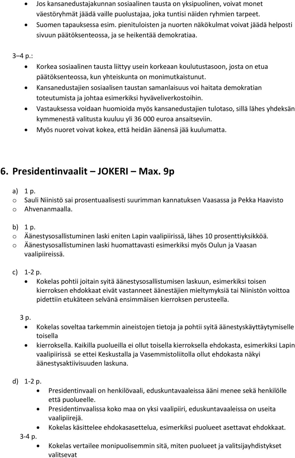 : Korkea sosiaalinen tausta liittyy usein korkeaan koulutustasoon, josta on etua päätöksenteossa, kun yhteiskunta on monimutkaistunut.