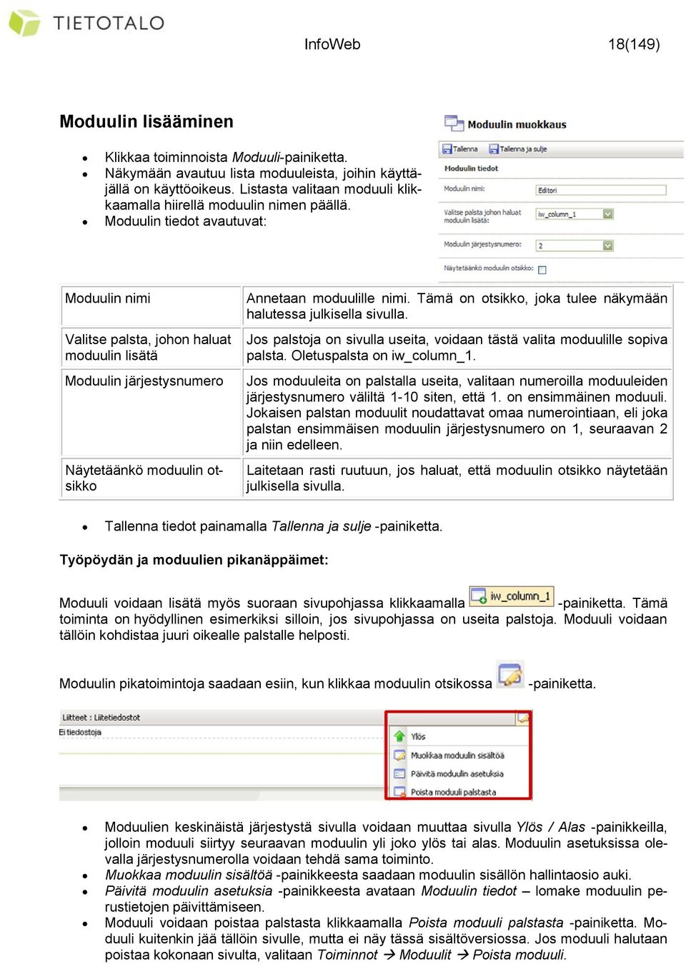 Moduulin tiedot avautuvat: Moduulin nimi Valitse palsta, johon haluat moduulin lisätä Moduulin järjestysnumero Näytetäänkö moduulin otsikko Annetaan moduulille nimi.