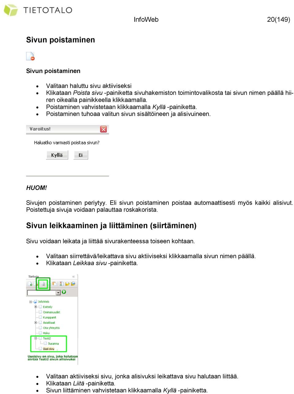 Eli sivun poistaminen poistaa automaattisesti myös kaikki alisivut. Poistettuja sivuja voidaan palauttaa roskakorista.