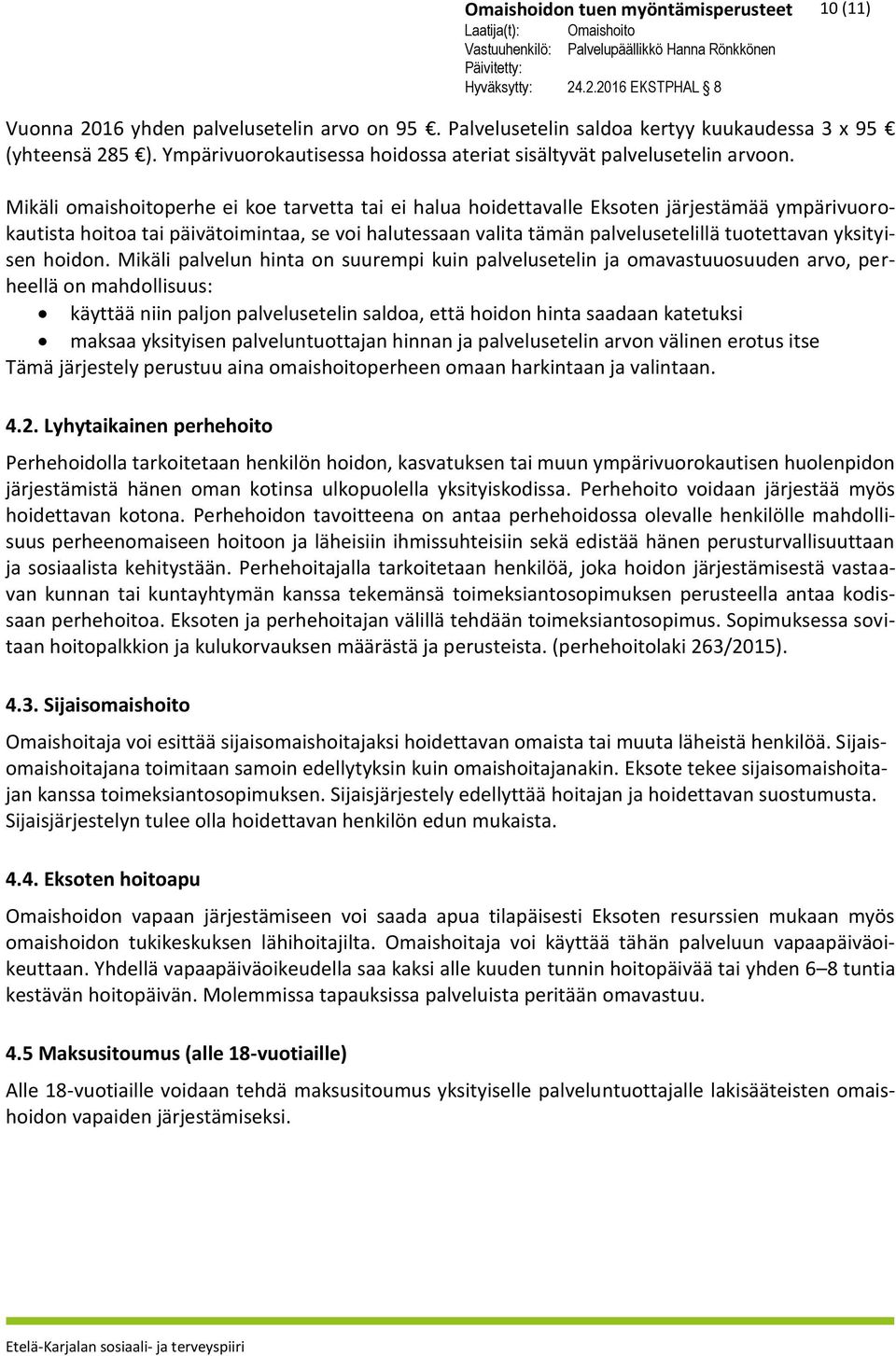 Mikäli omaishoitoperhe ei koe tarvetta tai ei halua hoidettavalle Eksoten järjestämää ympärivuorokautista hoitoa tai päivätoimintaa, se voi halutessaan valita tämän palvelusetelillä tuotettavan