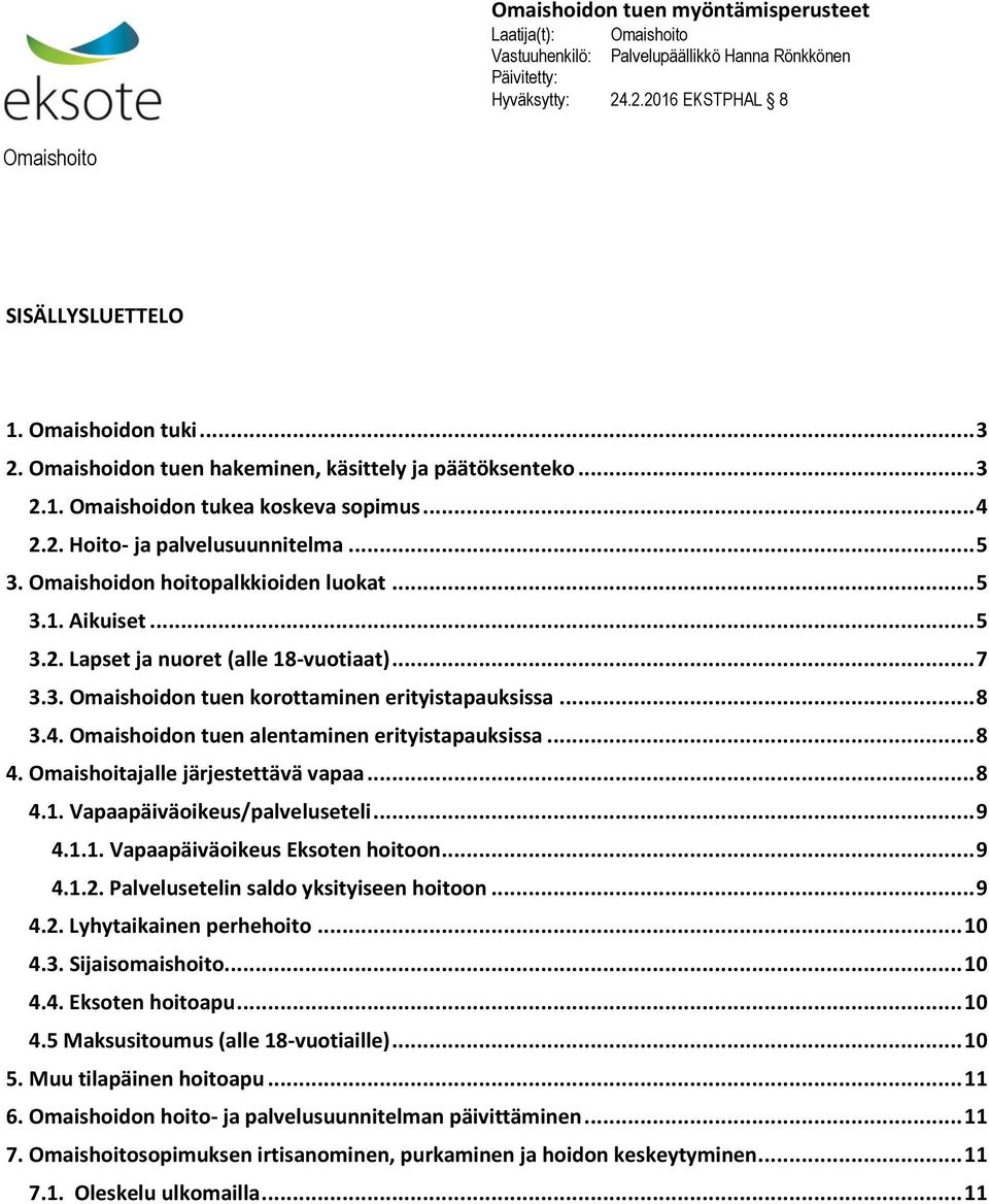 Omaishoidon tuen alentaminen erityistapauksissa... 8 4. Omaishoitajalle järjestettävä vapaa... 8 4.1. Vapaapäiväoikeus/palveluseteli... 9 4.1.1. Vapaapäiväoikeus Eksoten hoitoon... 9 4.1.2.