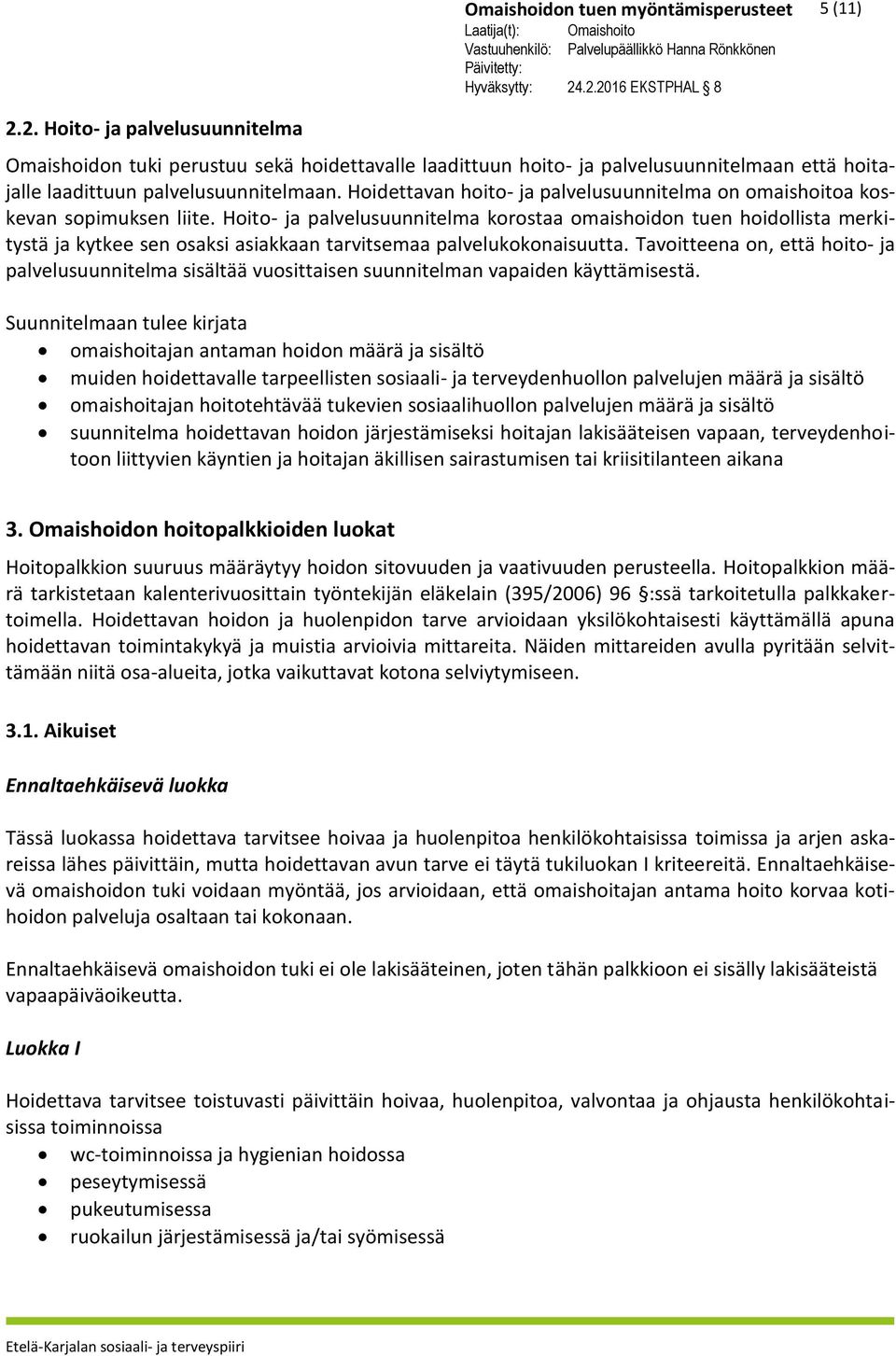 Hoito- ja palvelusuunnitelma korostaa omaishoidon tuen hoidollista merkitystä ja kytkee sen osaksi asiakkaan tarvitsemaa palvelukokonaisuutta.