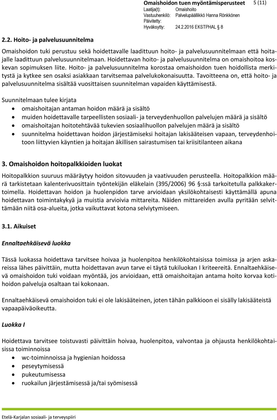 Hoito- ja palvelusuunnitelma korostaa omaishoidon tuen hoidollista merkitystä ja kytkee sen osaksi asiakkaan tarvitsemaa palvelukokonaisuutta.