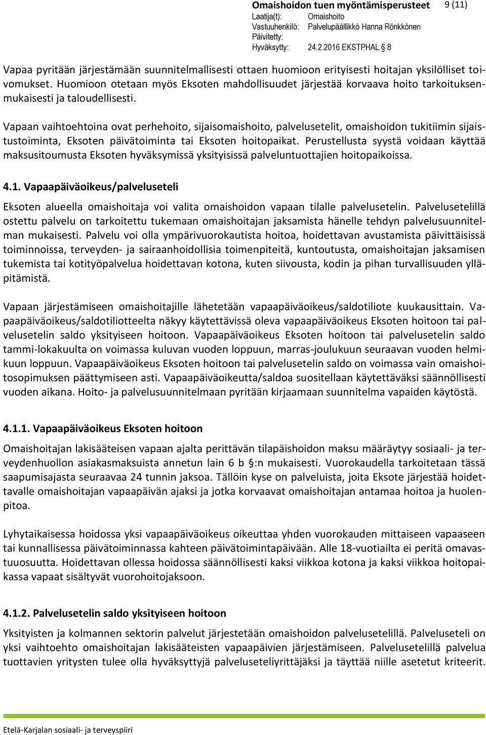 Vapaan vaihtoehtoina ovat perhehoito, sijaisomaishoito, palvelusetelit, omaishoidon tukitiimin sijaistustoiminta, Eksoten päivätoiminta tai Eksoten hoitopaikat.