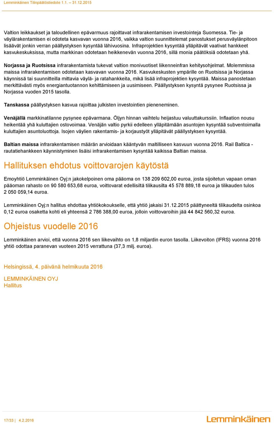 Infraprojektien kysyntää ylläpitävät vaativat hankkeet kasvukeskuksissa, mutta markkinan odotetaan heikkenevän vuonna 2016, sillä monia päätöksiä odotetaan yhä.