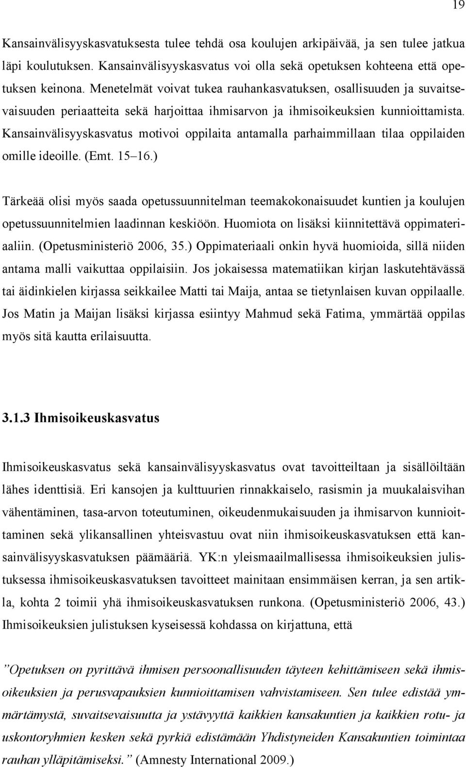 Kansainvälisyyskasvatus motivoi oppilaita antamalla parhaimmillaan tilaa oppilaiden omille ideoille. (Emt. 15 16.