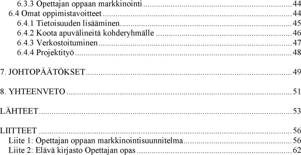 ..48 7. JOHTOPÄÄTÖKSET...49 8. YHTEENVETO...51 LÄHTEET...53 LIITTEET.