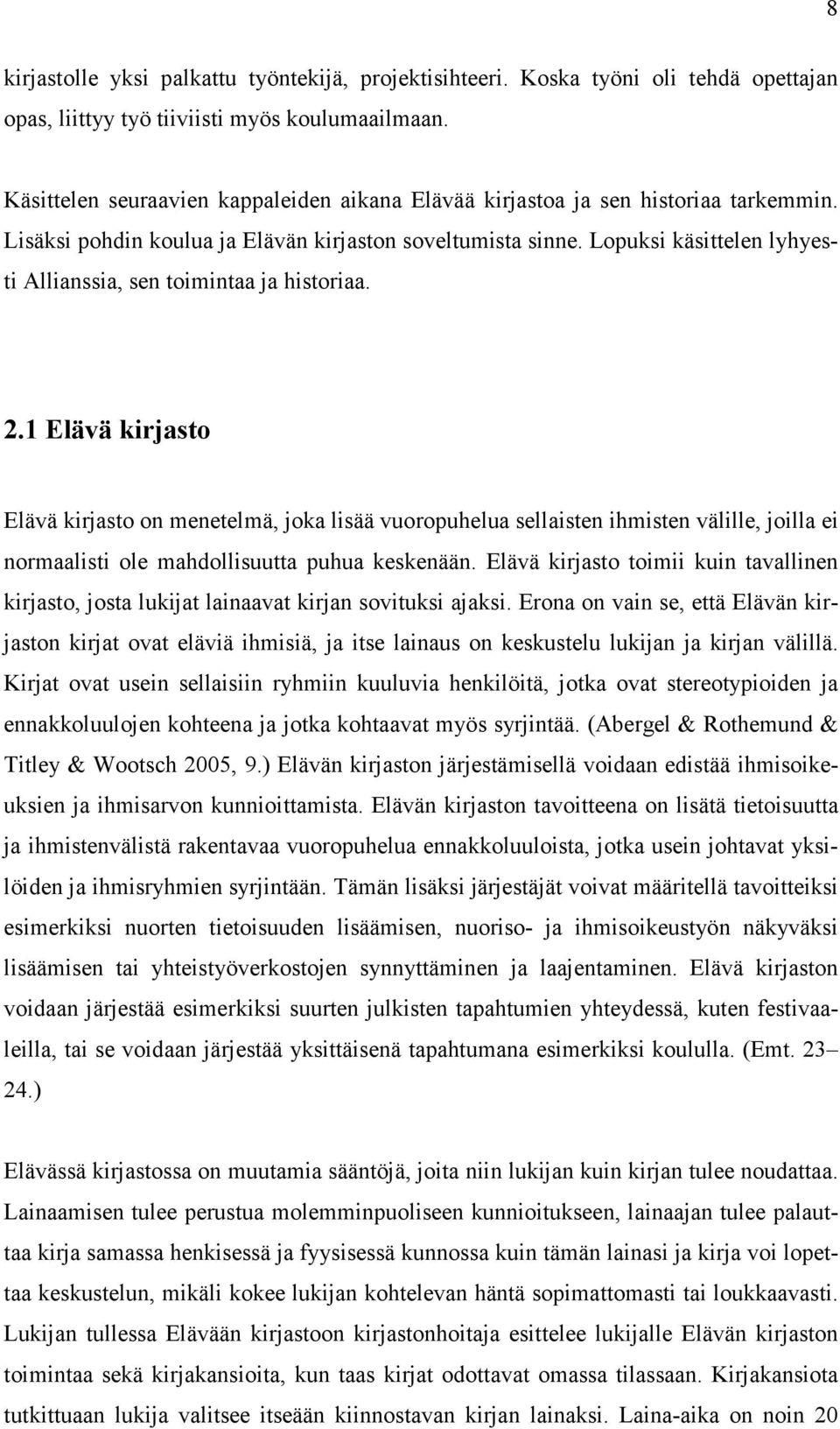 Lopuksi käsittelen lyhyesti Allianssia, sen toimintaa ja historiaa. 2.