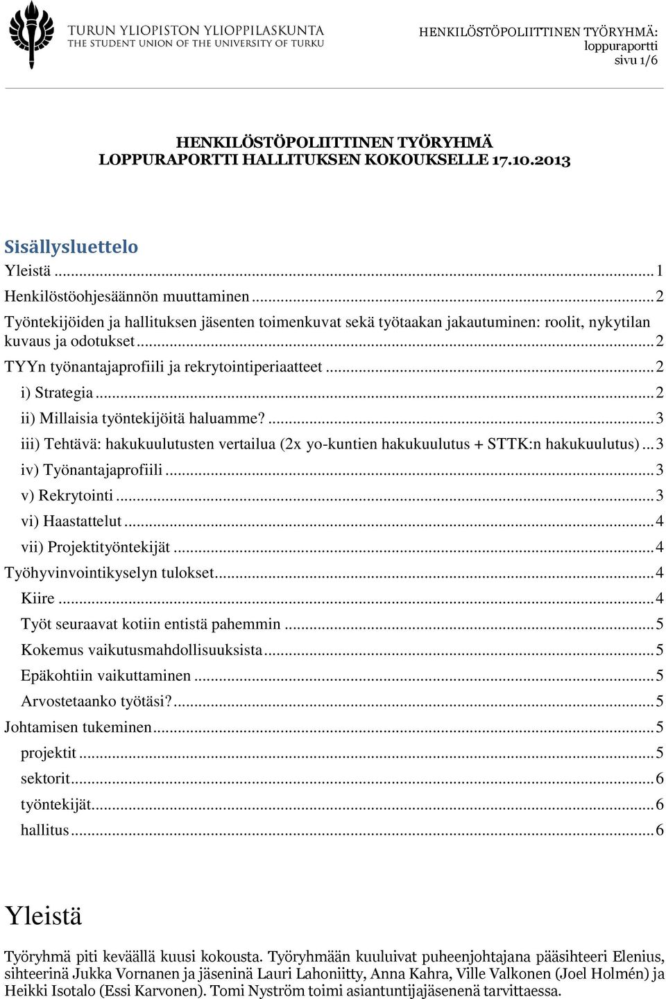 .. 2 ii) Millaisia työntekijöitä haluamme?... 3 iii) Tehtävä: hakukuulutusten vertailua (2x yo-kuntien hakukuulutus + STTK:n hakukuulutus)... 3 iv) Työnantajaprofiili... 3 v) Rekrytointi.