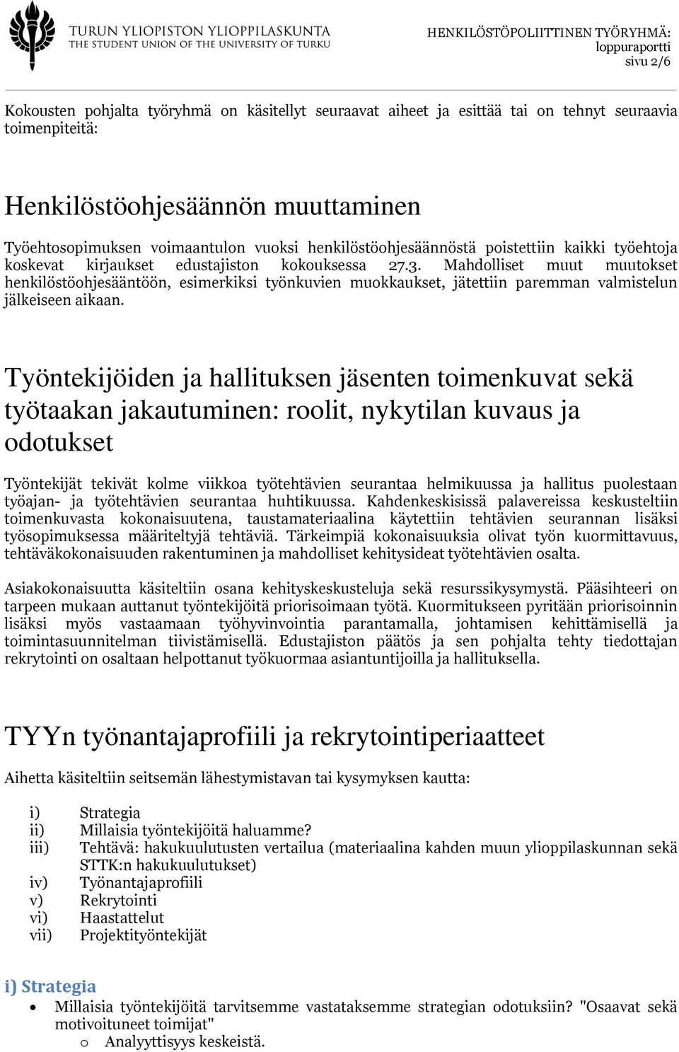 Mahdolliset muut muutokset henkilöstöohjesääntöön, esimerkiksi työnkuvien muokkaukset, jätettiin paremman valmistelun jälkeiseen aikaan.