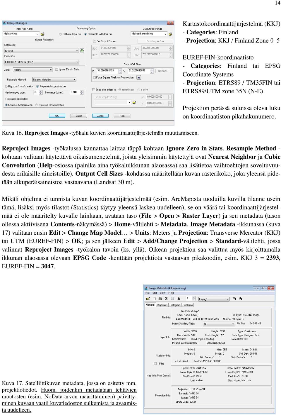 Reproject Images -työkalussa kannattaa laittaa täppä kohtaan Ignore Zero in Stats.