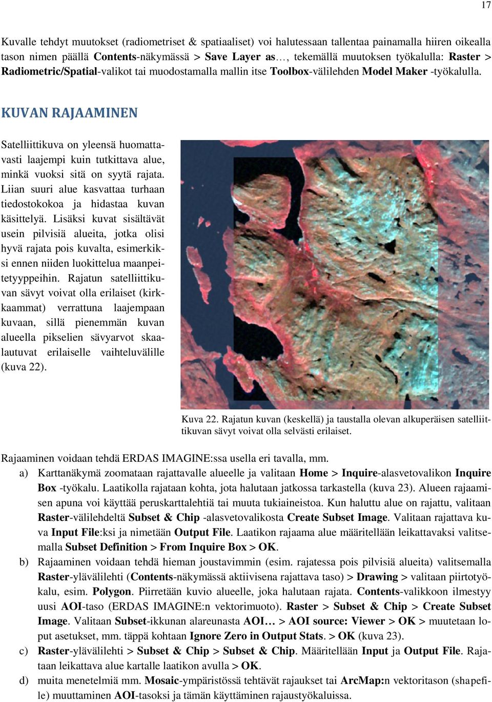 KUVAN RAJAAMINEN Satelliittikuva on yleensä huomattavasti laajempi kuin tutkittava alue, minkä vuoksi sitä on syytä rajata.