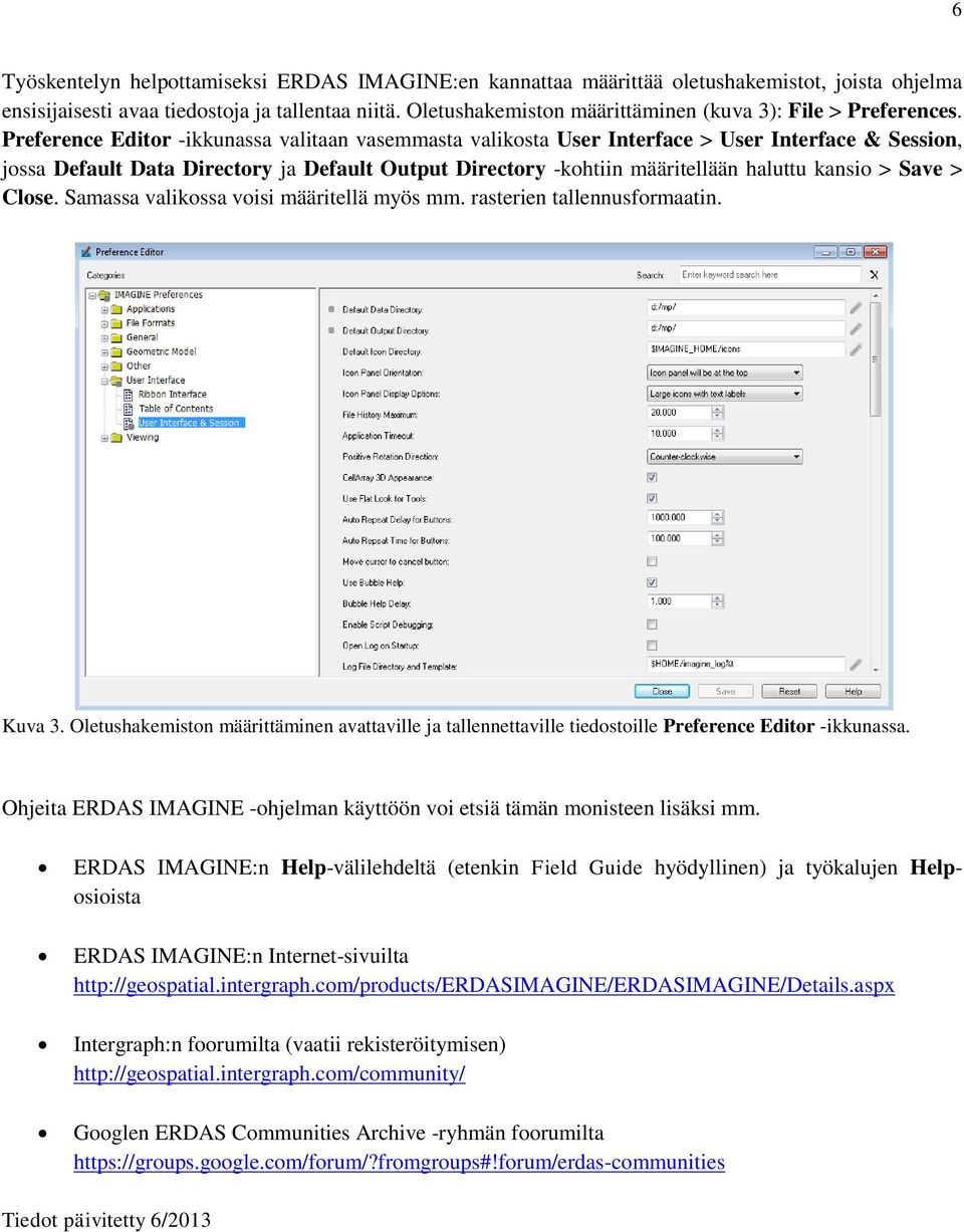 Preference Editor -ikkunassa valitaan vasemmasta valikosta User Interface > User Interface & Session, jossa Default Data Directory ja Default Output Directory -kohtiin määritellään haluttu kansio >