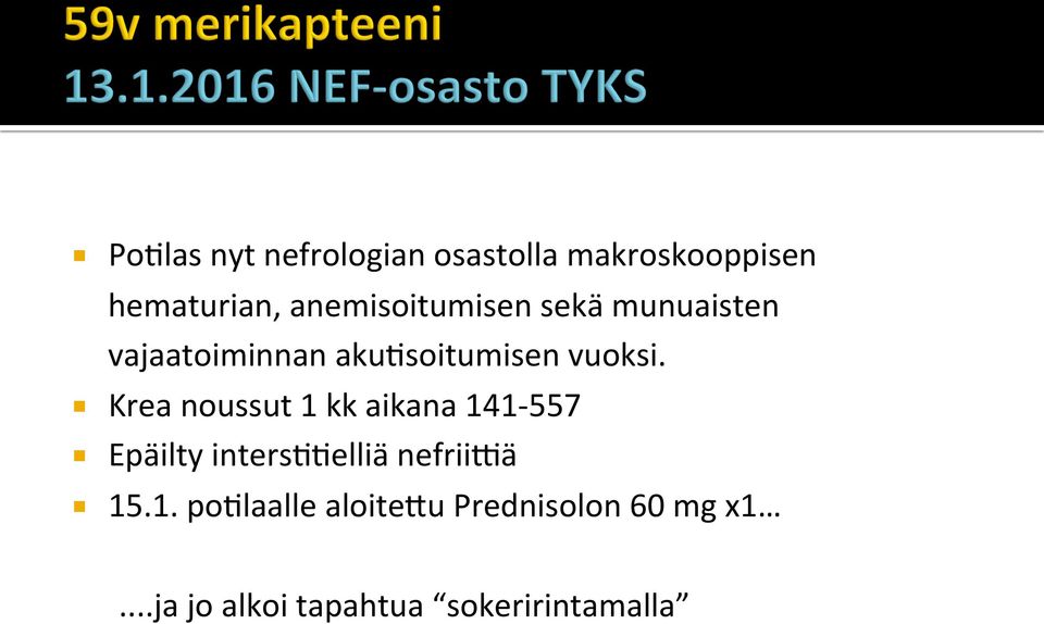 Krea noussut 1 kk aikana 141-557 Epäilty inters88elliä nefriiaä 15.1. po8laalle aloite2u Prednisolon 60 mg x1.