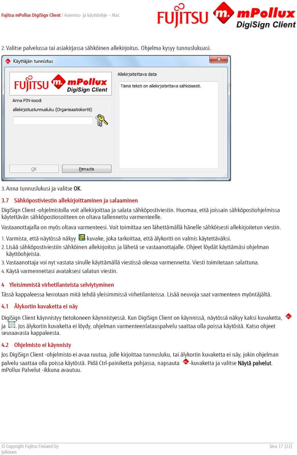 Huomaa, että joissain sähköpostiohjelmissa käytettävän sähköpostiosoitteen on oltava tallennettu varmenteelle. Vastaanottajalla on myös oltava varmenteesi.