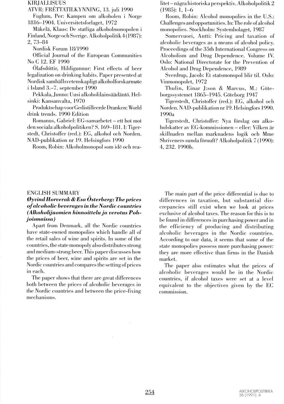 Alkoholpolitik a (l 987): n a) oa Nordisk Forum lb/1990 Official Journal of the Eur<rpean Communities No C 12. EF 1990 Öluf.dOtti., Hildigunnur: f'irst effects of beer legalization on drinking habits.