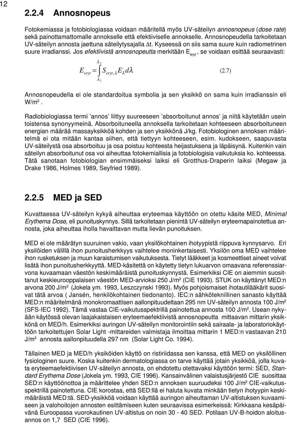 Jos efektiivistä annosnopeutta merkitään E eryt, se voidaan esittää seuraavasti: E = S,λEλdλ eryt λ λ 2 1 eryt (2.