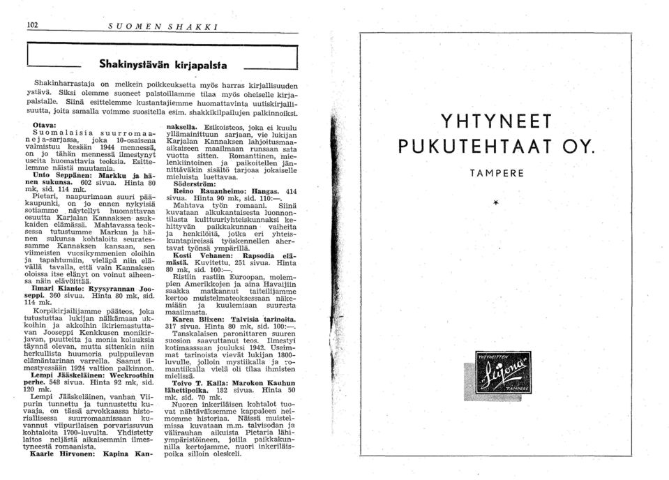 Otava: Su m ala i s i asu u r r 0 m a a ne ja-sarjassa, jka lo-saisena valmistuu kesään mennessä, n j tähän mennessä ilmestynyt useita humattavia teksia. Esittelemme näistä muutamia.
