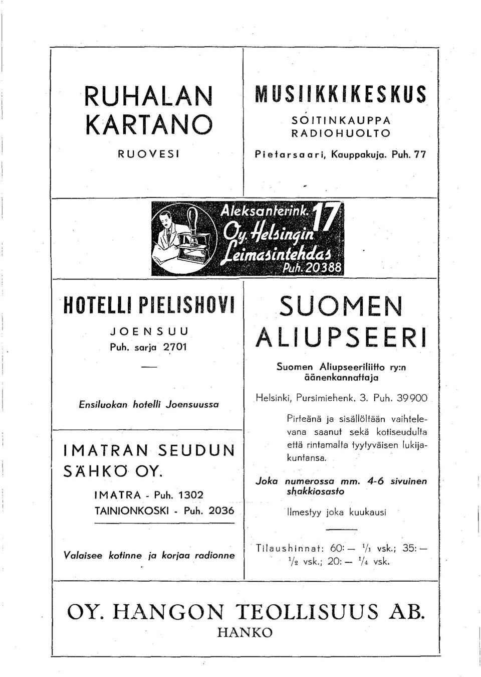 0 TAINIONKOSKI - Puh. 06 Helsinki, Pursimiehenk.. Puh. 00 Pirleänä ja sisällöltään vaihtelevana saanut sekä ktiseudulta että rintamalta tyytyväisen lukijakuntansa.