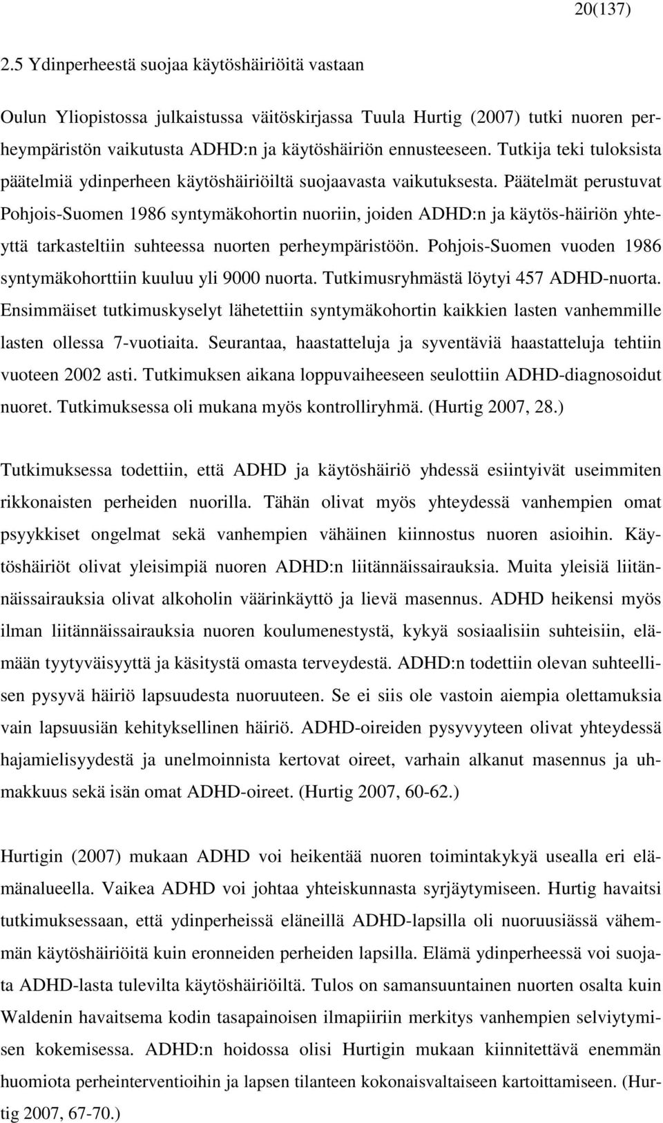 Tutkija teki tuloksista päätelmiä ydinperheen käytöshäiriöiltä suojaavasta vaikutuksesta.