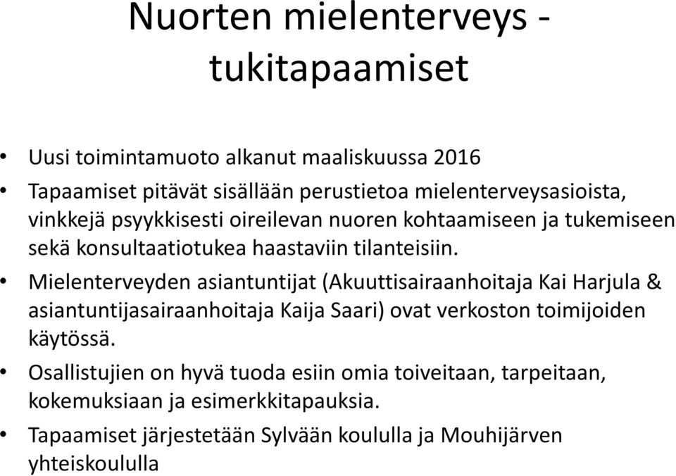 Mielenterveyden asiantuntijat (Akuuttisairaanhoitaja Kai Harjula & asiantuntijasairaanhoitaja Kaija Saari) ovat verkoston toimijoiden käytössä.