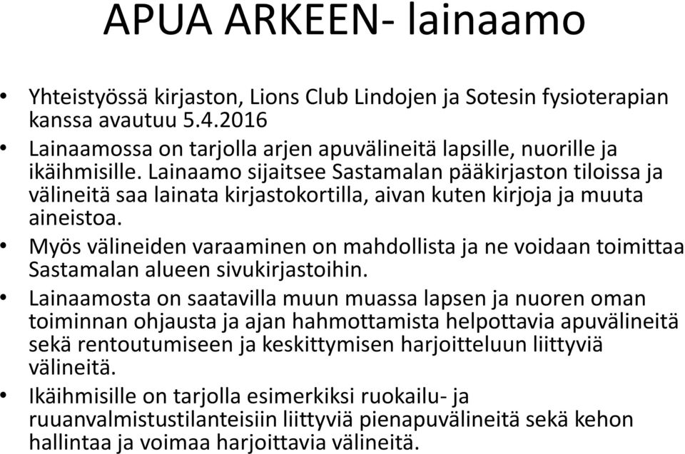 Myös välineiden varaaminen on mahdollista ja ne voidaan toimittaa Sastamalan alueen sivukirjastoihin.