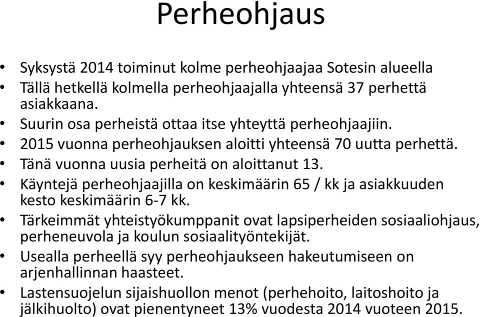 Käyntejä perheohjaajilla on keskimäärin 65 / kk ja asiakkuuden kesto keskimäärin 6-7 kk.