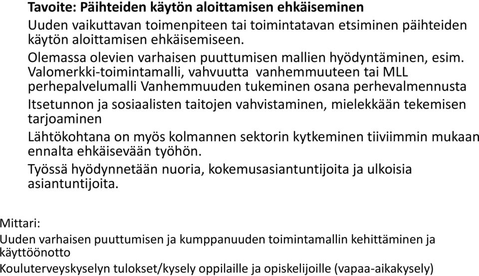 Valomerkki-toimintamalli, vahvuutta vanhemmuuteen tai MLL perhepalvelumalli Vanhemmuuden tukeminen osana perhevalmennusta Itsetunnon ja sosiaalisten taitojen vahvistaminen, mielekkään tekemisen