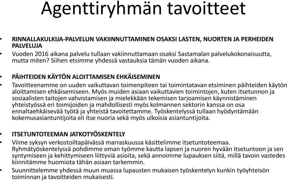 PÄIHTEIDEN KÄYTÖN ALOITTAMISEN EHKÄISEMINEN Tavoitteenamme on uuden vaikuttavan toimenpiteen tai toimintatavan etsiminen päihteiden käytön aloittamisen ehkäisemiseen.