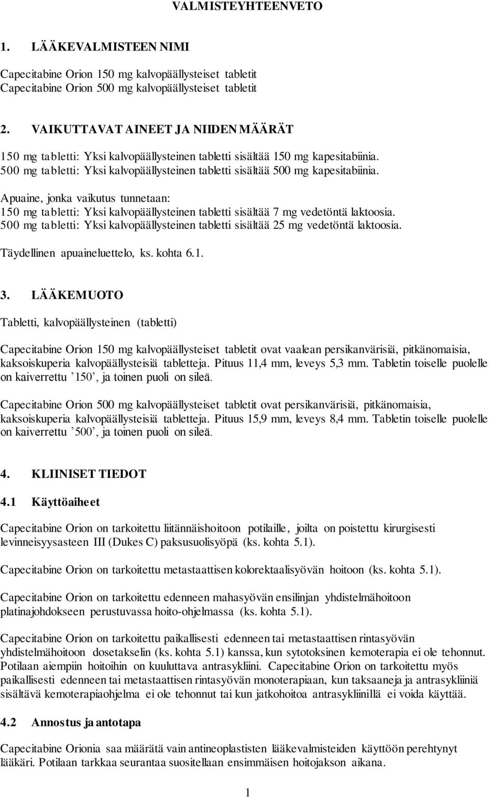 Apuaine, jonka vaikutus tunnetaan: 150 mg tabletti: Yksi kalvopäällysteinen tabletti sisältää 7 mg vedetöntä laktoosia.