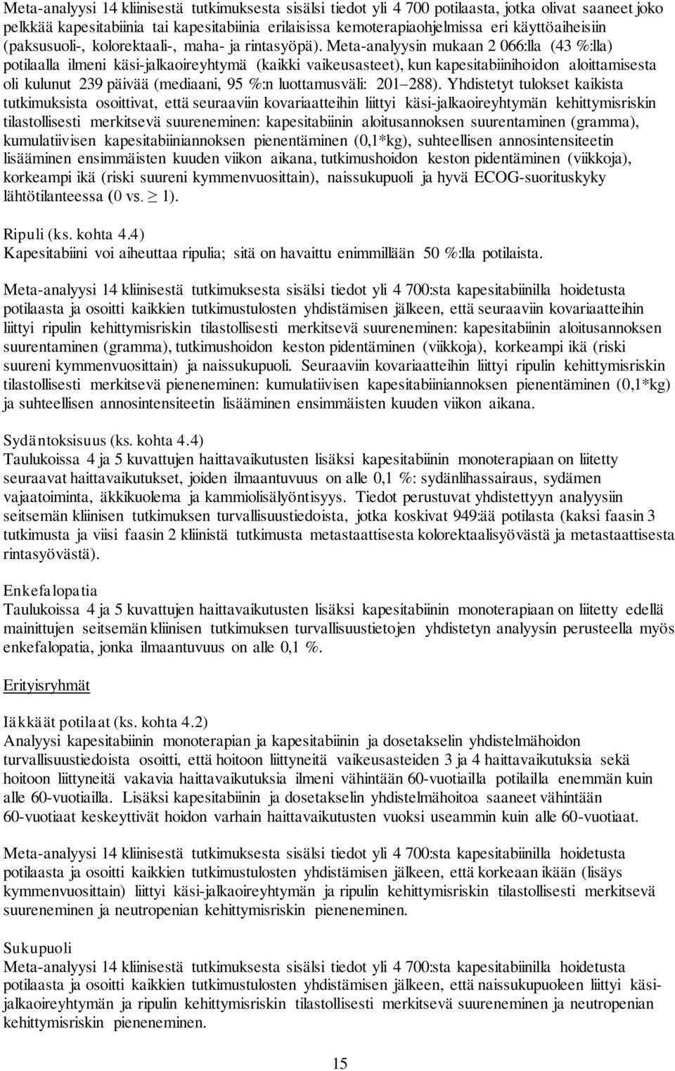 Meta-analyysin mukaan 2 066:lla (43 %:lla) potilaalla ilmeni käsi-jalkaoireyhtymä (kaikki vaikeusasteet), kun kapesitabiinihoidon aloittamisesta oli kulunut 239 päivää (mediaani, 95 %:n