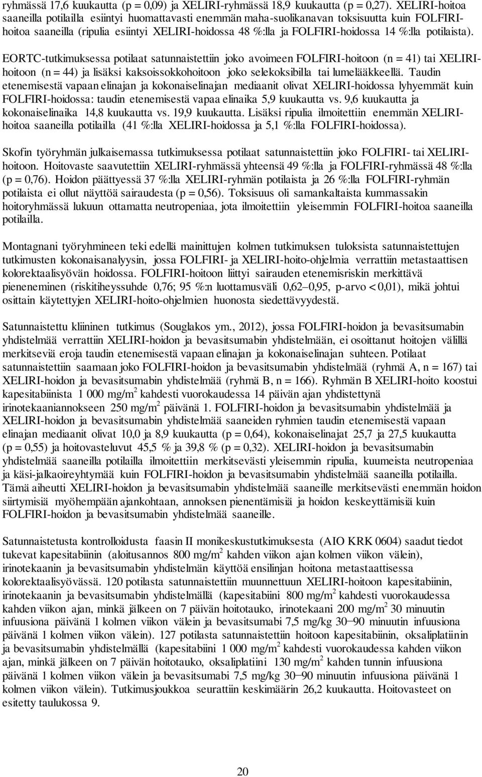 potilaista). EORTC-tutkimuksessa potilaat satunnaistettiin joko avoimeen FOLFIRI-hoitoon (n = 41) tai XELIRIhoitoon (n = 44) ja lisäksi kaksoissokkohoitoon joko selekoksibilla tai lumelääkkeellä.