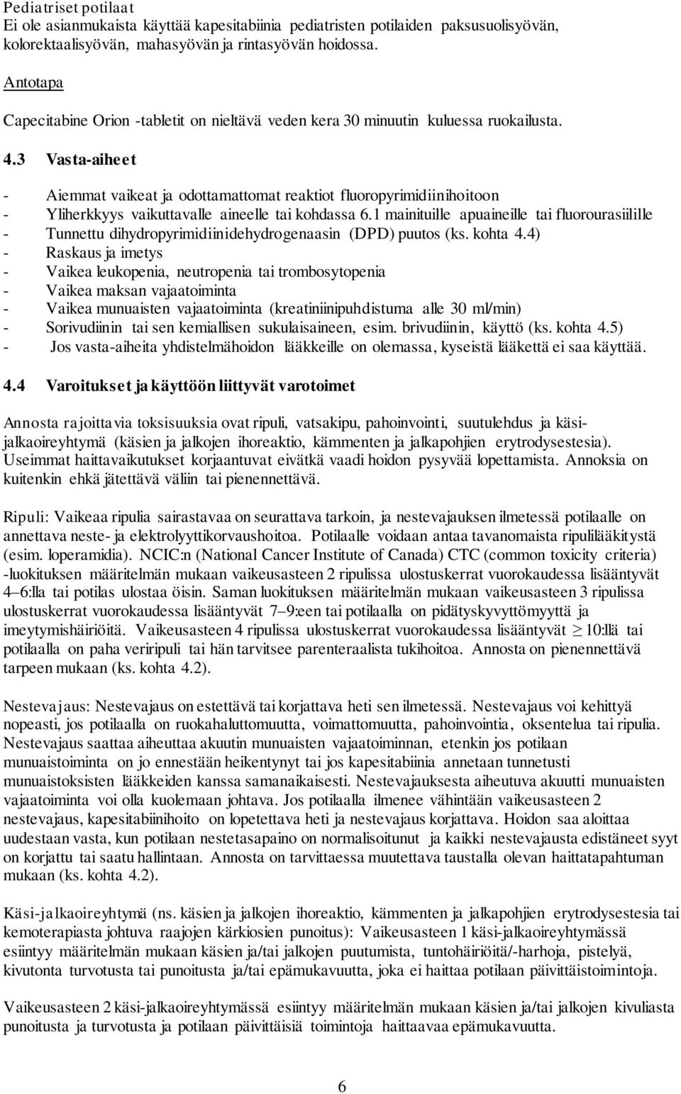 3 Vasta-aiheet - Aiemmat vaikeat ja odottamattomat reaktiot fluoropyrimidiinihoitoon - Yliherkkyys vaikuttavalle aineelle tai kohdassa 6.