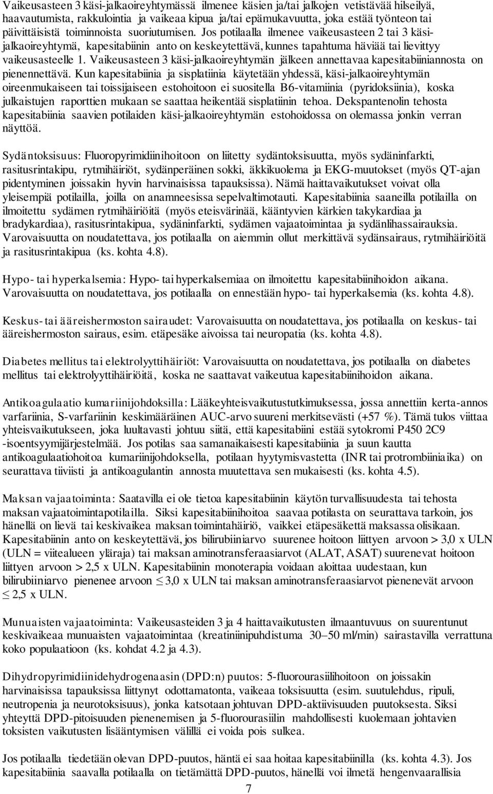 Vaikeusasteen 3 käsi-jalkaoireyhtymän jälkeen annettavaa kapesitabiiniannosta on pienennettävä.