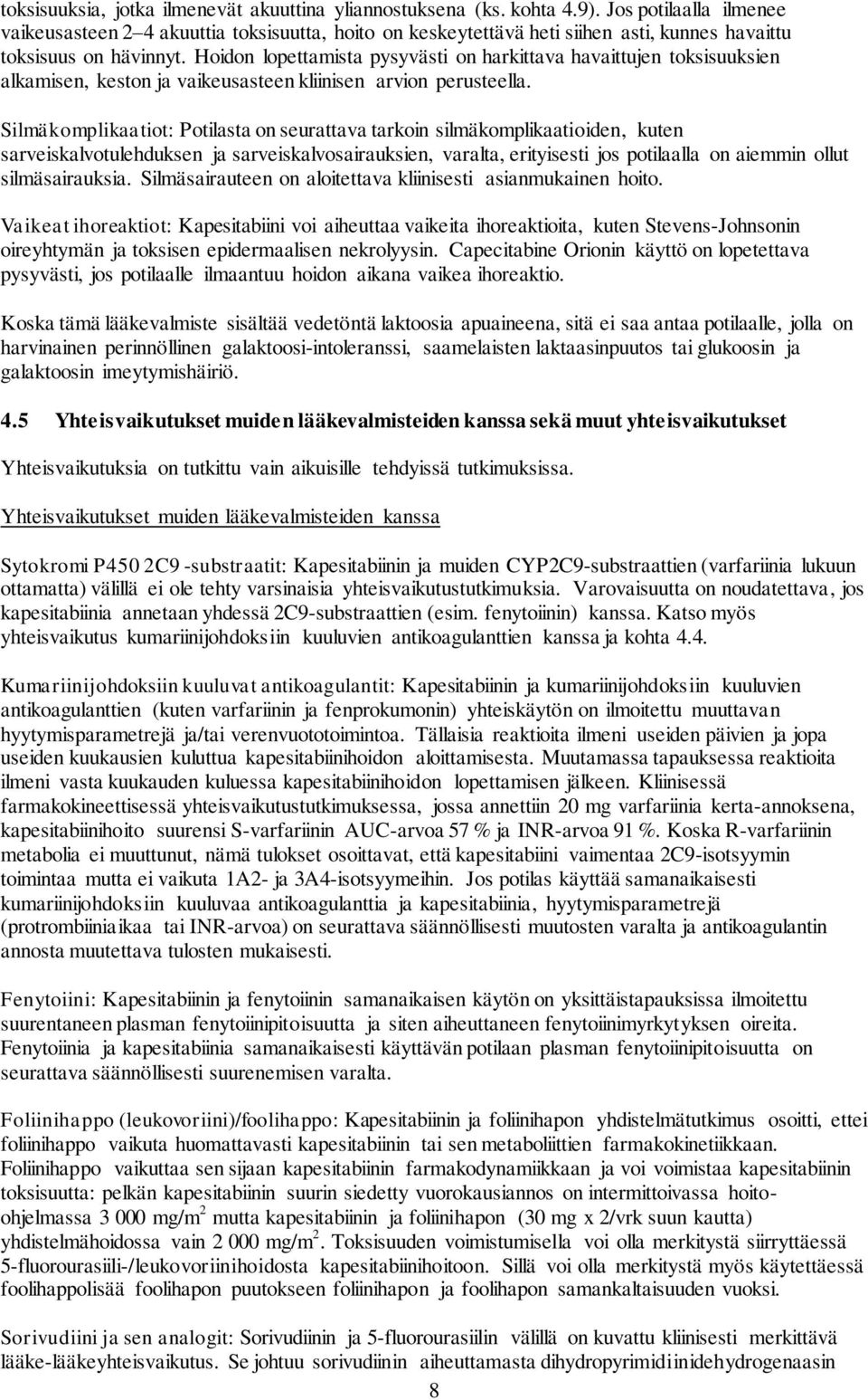 Hoidon lopettamista pysyvästi on harkittava havaittujen toksisuuksien alkamisen, keston ja vaikeusasteen kliinisen arvion perusteella.