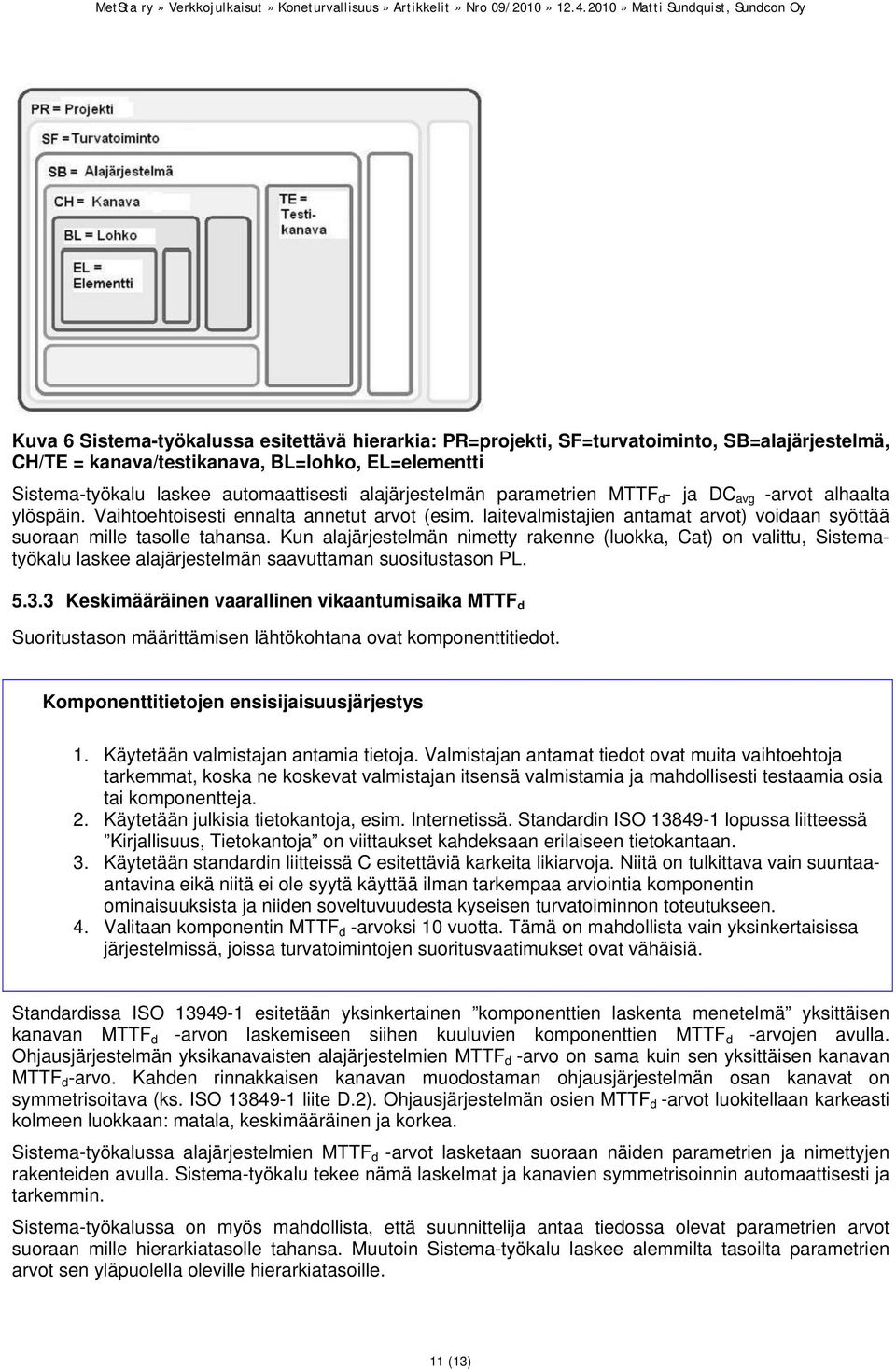 Kun alajärjestelmän nimetty rakenne (luokka, Cat) on valittu, Sistematyökalu laskee alajärjestelmän saavuttaman suositustason PL. 5.3.