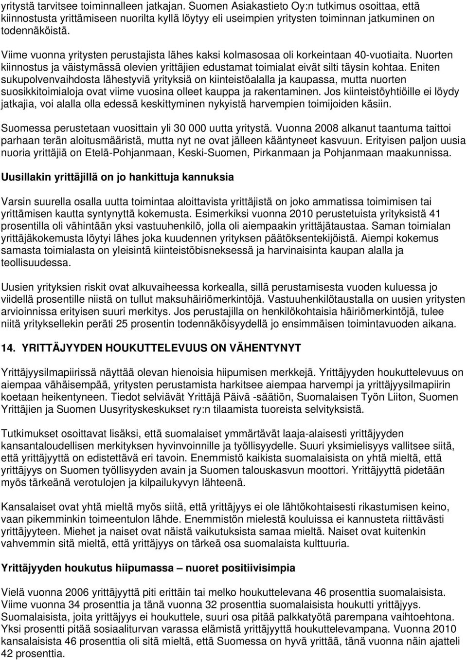 Viime vuonna yritysten perustajista lähes kaksi kolmasosaa oli korkeintaan 40-vuotiaita. Nuorten kiinnostus ja väistymässä olevien yrittäjien edustamat toimialat eivät silti täysin kohtaa.