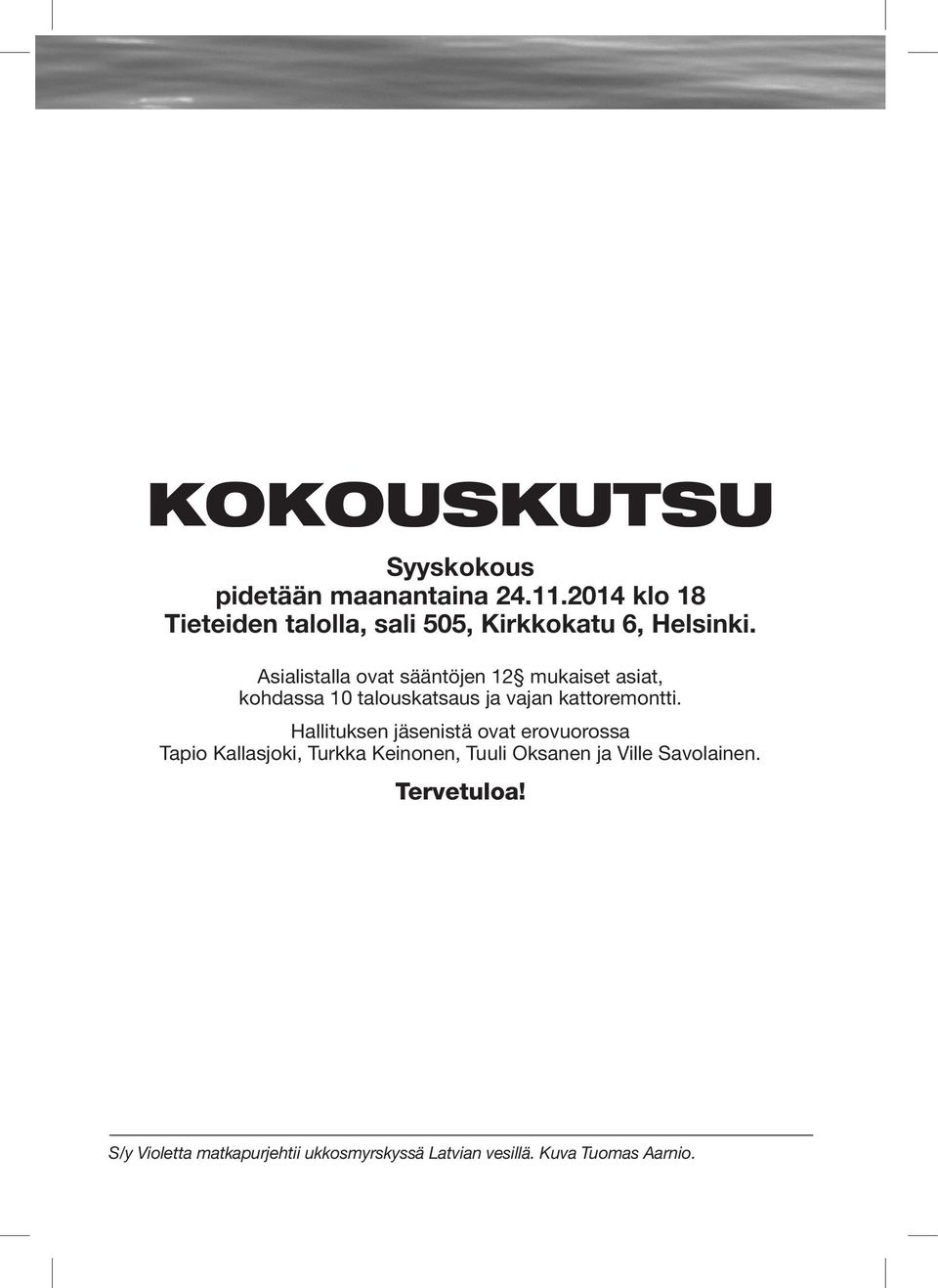 Asialistalla ovat sääntöjen 12 mukaiset asiat, kohdassa 10 talouskatsaus ja vajan kattoremontti.